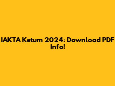 IAKTA Ketum 2024: Download PDF Info!