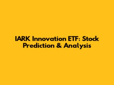 IARK Innovation ETF: Stock Prediction & Analysis