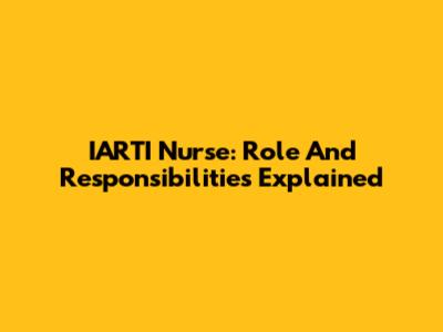 IARTI Nurse: Role And Responsibilities Explained