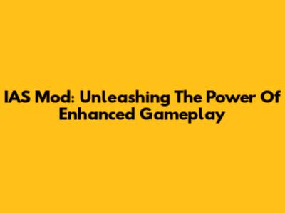 IAS Mod: Unleashing The Power Of Enhanced Gameplay