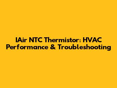 IAir NTC Thermistor: HVAC Performance & Troubleshooting