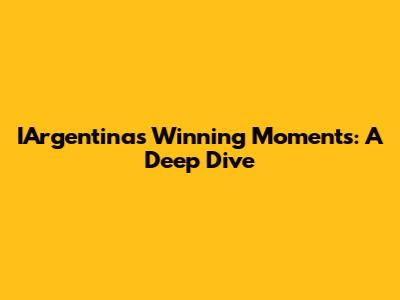 IArgentina's Winning Moments: A Deep Dive