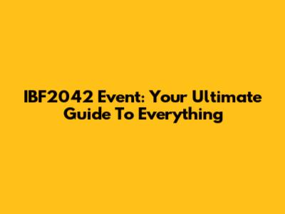 IBF2042 Event: Your Ultimate Guide To Everything