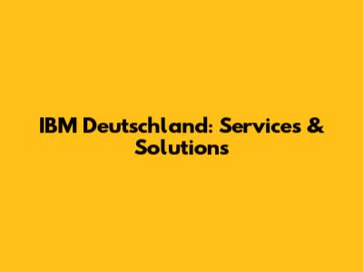 IBM Deutschland: Services & Solutions