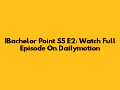 IBachelor Point S5 E2: Watch Full Episode On Dailymotion