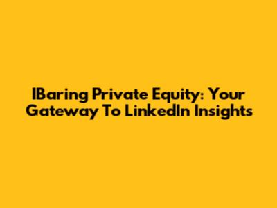 IBaring Private Equity: Your Gateway To LinkedIn Insights