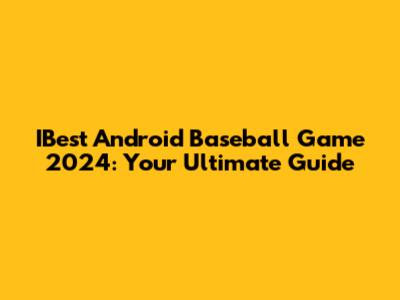 IBest Android Baseball Game 2024: Your Ultimate Guide