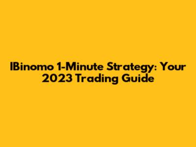 IBinomo 1-Minute Strategy: Your 2023 Trading Guide