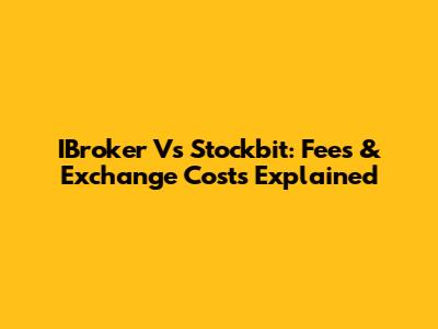 IBroker Vs Stockbit: Fees & Exchange Costs Explained