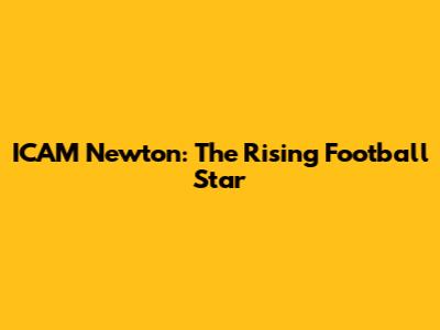 ICAM Newton: The Rising Football Star
