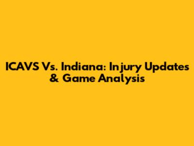 ICAVS Vs. Indiana: Injury Updates & Game Analysis