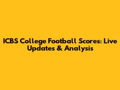 ICBS College Football Scores: Live Updates & Analysis