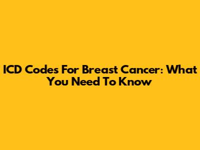ICD Codes For Breast Cancer: What You Need To Know