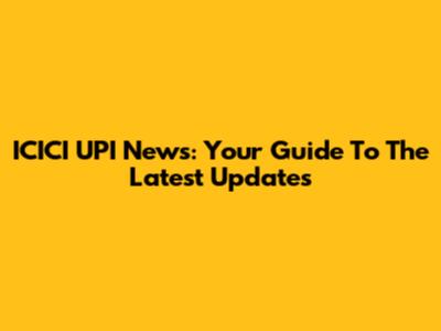 ICICI UPI News: Your Guide To The Latest Updates