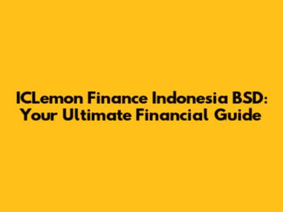 ICLemon Finance Indonesia BSD: Your Ultimate Financial Guide