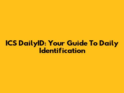 ICS DailyID: Your Guide To Daily Identification