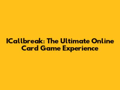 ICallbreak: The Ultimate Online Card Game Experience
