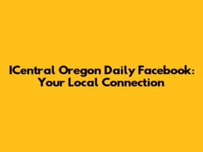 ICentral Oregon Daily Facebook: Your Local Connection