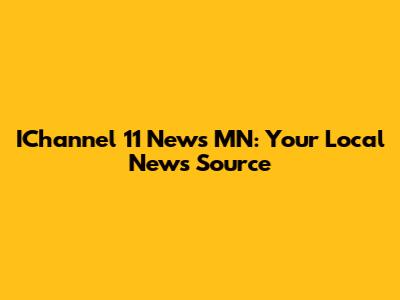 IChannel 11 News MN: Your Local News Source