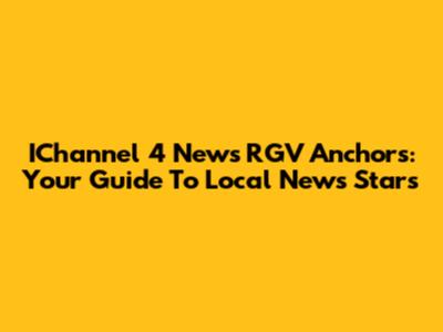 IChannel 4 News RGV Anchors: Your Guide To Local News Stars