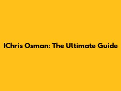 IChris Osman: The Ultimate Guide
