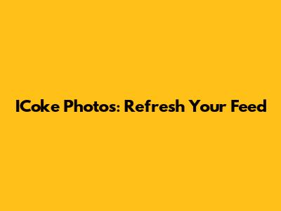 ICoke Photos: Refresh Your Feed