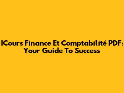 ICours Finance Et Comptabilité PDF: Your Guide To Success