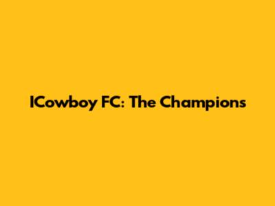 ICowboy FC: The Champions