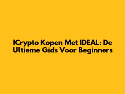 ICrypto Kopen Met IDEAL: De Ultieme Gids Voor Beginners