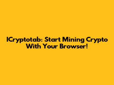 ICryptotab: Start Mining Crypto With Your Browser!