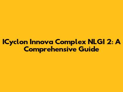 ICyclon Innova Complex NLGI 2: A Comprehensive Guide