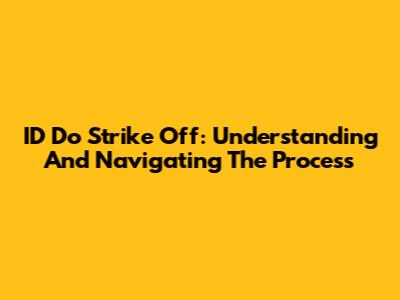 ID Do Strike Off: Understanding And Navigating The Process