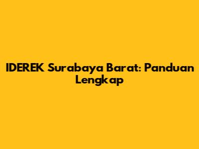 IDEREK Surabaya Barat: Panduan Lengkap