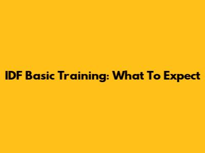 IDF Basic Training: What To Expect