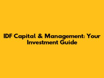 IDF Capital & Management: Your Investment Guide