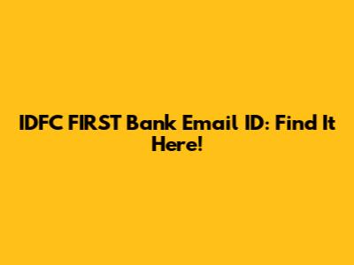 IDFC FIRST Bank Email ID: Find It Here!