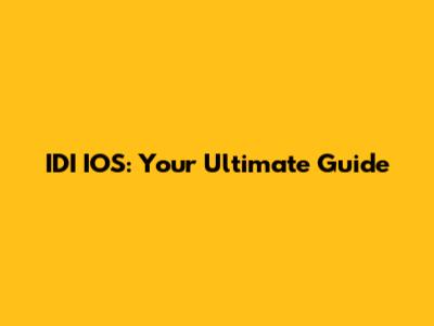 IDI IOS: Your Ultimate Guide