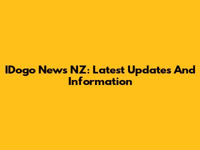 IDogo News NZ: Latest Updates And Information