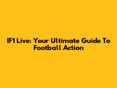 IF1 Live: Your Ultimate Guide To Football Action