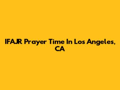 IFAJR Prayer Time In Los Angeles, CA