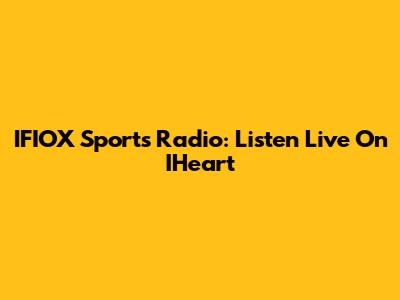 IFIOX Sports Radio: Listen Live On IHeart