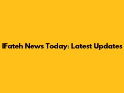IFateh News Today: Latest Updates