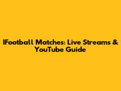IFootball Matches: Live Streams & YouTube Guide
