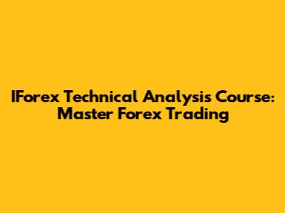 IForex Technical Analysis Course: Master Forex Trading
