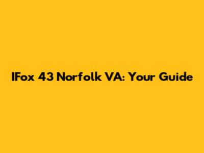 IFox 43 Norfolk VA: Your Guide