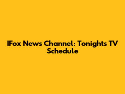 IFox News Channel: Tonight's TV Schedule