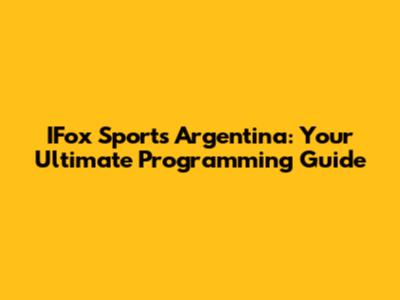 IFox Sports Argentina: Your Ultimate Programming Guide
