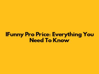 IFunny Pro Price: Everything You Need To Know