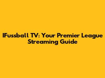 IFussball TV: Your Premier League Streaming Guide