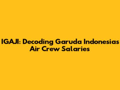 IGAJI: Decoding Garuda Indonesia's Air Crew Salaries